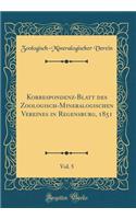 Korrespondenz-Blatt des Zoologisch-Mineralogischen Vereines in Regensburg, 1851, Vol. 5 (Classic Reprint)