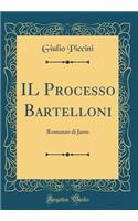 IL Processo Bartelloni: Romanzo di Jarro (Classic Reprint)