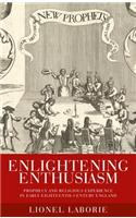 Enlightening Enthusiasm: Prophecy and Religious Experience in Early Eighteenth-Century England