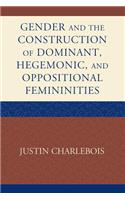 Gender and the Construction of Hegemonic and Oppositional Femininities