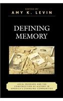 Defining Memory: Local Museums and the Construction of History in America's Changing Communities(American Association for State and Local History)