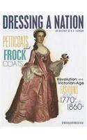 Petticoats and Frock Coats: Revolution and Victorian-Age Fashions from the 1770s to the 1860s: Revolution and Victorian-Age Fashions from the 1770s to the 1860s(Dressing a Nation: The History of U.S. Fashion)
