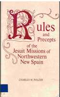 Rules and Precepts of the Jesuit Missions of Northwestern New Spain