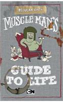 Muscle Man's Guide to Life