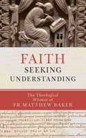 Faith Seeking Understanding: The Theological Witness of Fr Matthew Baker