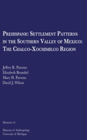 Prehispanic Settlement Patterns in the Southern Valley of Mexico: The Chalco-Xochimilco Region Volume 14