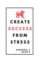 Create Success From Stress