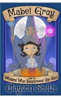 Mabel Gray and the Wizard Who Swallowed the Sun