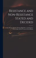 Resistance and Non-resistance Stated and Decided: in a Dialogue Betwixt a Hotspur-high-flyer, a Canting-low-church-man, and B--f Censor of Great-Britain