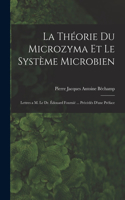 théorie du microzyma et le système microbien; lettres a M. le Dr. Édouard Fournié ... Précédés d'une préface