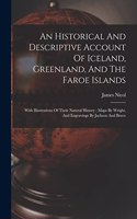 Historical And Descriptive Account Of Iceland, Greenland, And The Faroe Islands: With Illustrations Of Their Natural History: Maps By Wright, And Engravings By Jackson And Bruce
