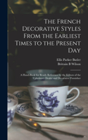 French Decorative Styles From the Earliest Times to the Present day; a Hand-book for Ready Reference by the Editors of the Upholstery Dealer and Decorative Furnisher