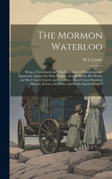 Mormon Waterloo: Being a Condensed and Classified Array of Testimony and Arguments Against the False Prophet, Joseph Smith, his Works, and his Church System and Doct