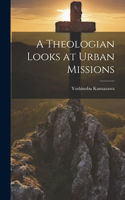 Theologian Looks at Urban Missions