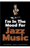 I'm In The Mood For Jazz Music: Blank Lined Journal With Calendar For Jazz Lovers