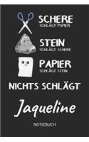 Nichts schlägt - Jaqueline - Notizbuch: Schere Stein Papier - Individuelles personalisiertes Frauen & Mädchen Namen Blanko Notizbuch. Liniert leere Seiten. Coole Uni & Schulsachen, Geschen