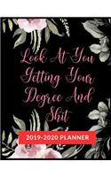 Look At You Getting Your Degree And Shit: Graduate School Planner 2019-2020, Weekly and Monthly Academic Planner, Appreciation Gag Gift for Graduation, College, High school, (January 2019 th