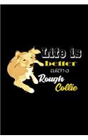 Life Is better with a Rough Collie: Notebook Journal Diary 110 Lined pages