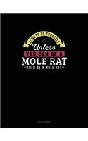 Always Be Yourself Unless You Can Be A Mole Rat Then Be A Mole Rat: Quilting Journal