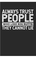 Always Trust People Who Like Big Butts - They Cannot Lie
