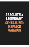 Absolutely Legendary Centralized Dispatch Manager