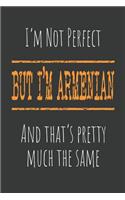 I'm not perfect, But I'm Armenian And that's pretty much the same