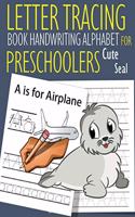Letter Tracing Book Handwriting Alphabet for Preschoolers Cute Seal: Letter Tracing Book -Practice for Kids - Ages 3+ - Alphabet Writing Practice - Handwriting Workbook - Kindergarten - toddler - Cute Seal