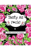 Tasty As F*ck! (Recipes Journal And Organizer)