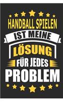 Handball spielen ist meine Lösung für jedes Problem: Notizbuch, Notizblock, Geburtstag Geschenk Buch mit 110 linierten Seiten, kann auch als Dekoration in Form eines Schild bzw. Poster verwendet werden