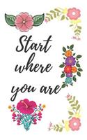 Start where you are: Desire, Motivation, Stimulus Notebook(110 Pages, Blank, Lined 6 x 9)(1 Motivation Notebooks)