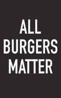 All Burgers Matter: A 6x9 Inch Matte Softcover Journal Notebook with 120 Blank Lined Pages and a Funny Foodie Chef Cover Slogan