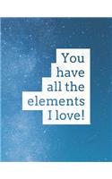 You Have All The Elements I Love: 8.5x11 Large Graph Notebook with Floral Margins for Adult Coloring