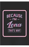 Because I'm Lena That's Why: First Name Funny Sayings Personalized Customized Names Women Girl Gift Notebook Journal