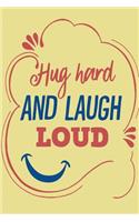 Hug Hard and Laugh Loud