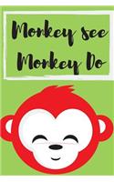 Monkey See, Monkey Do: Perfect Gifts for Apes & Monkeys, Mammals, Animals Rights, Monkey Notebook, Circus, Funny Quotes and Entertainment Lovers To Write things in for Tee