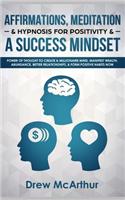 Affirmations, Meditation, & Hypnosis For Positivity & A Success Mindset