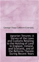 Agrarian Tenures: A Survey of the Laws and Customs Relating to the Holding of Land in England, Irela(English)