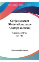 Conjecturarum Observationumque Aristophanearum: Specimen Unus (1878)(English)