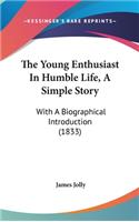The Young Enthusiast In Humble Life, A Simple Story