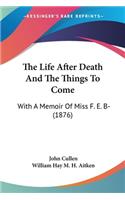 Life After Death And The Things To Come