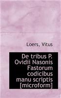 de Tribus P. Ovidii Nasonis Fastorum Codicibus Manu Scriptis [Microform]