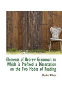 Elements of Hebrew Grammar: To Which Is Prefixed a Dissertation on the Two Modes of Reading