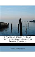 A Closing Series of Lent Lectures Delivered in the Temple Church: (English)