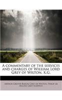 A Commentary of the Services and Charges of William Lord Grey of Wilton, K.G.