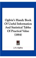 Ogilvie's Handy Book Of Useful Information And Statistical Tables Of Practical Value (1884)