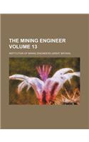 The Mining Engineer Volume 13: (English)