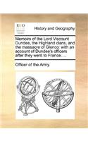 Memoirs of the Lord Viscount Dundee, the Highland Clans, and the Massacre of Glenco