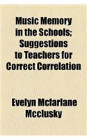 Music Memory in the Schools; Suggestions to Teachers for Correct Correlation