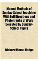 Manual Methods of Sunday-School Teaching; With Full Directions and Photographs of Work Executed by Sunday-School Pupils