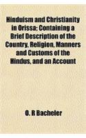 Hinduism and Christianity in Orissa; Containing a Brief Description of the Country, Religion, Manners and Customs of the Hindus, and an Account